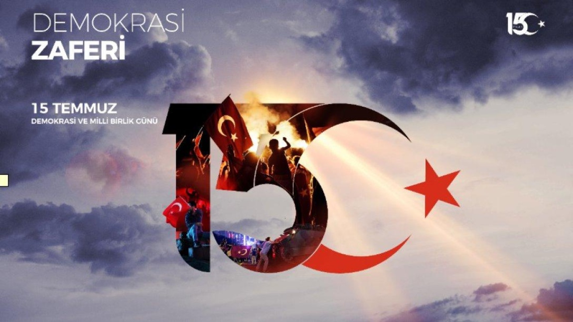 15 TEMMUZ DEMOKRASİ VE MİLLİ BİRLİK GÜNÜ 